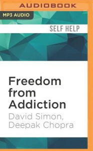 Title: Freedom from Addiction: The Chopra Center Method for Overcoming Destructive Habits, Author: Deepak Chopra