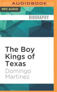 Title: The Boy Kings of Texas: A Memoir, Author: Domingo Martinez