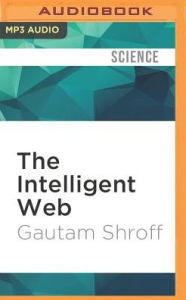 Title: The Intelligent Web: Search, Smart Algorithms, and Big Data, Author: Gautam Shroff