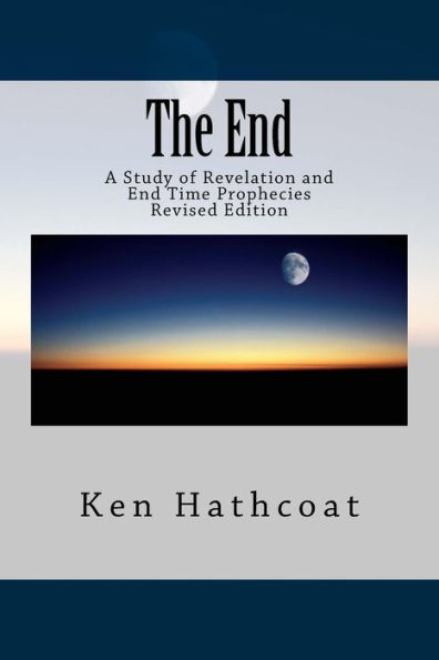 The End: A Study of Revelation and End Time Prophecies