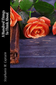 Title: A Hundred Things To Think About, Author: Stephaie M Captain