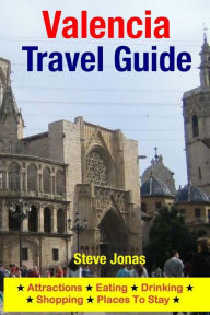 Title: Valencia Travel Guide: Attractions, Eating, Drinking, Shopping & Places To Stay, Author: Steve Jonas