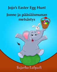 Title: Childrens Finnish book: Jojo's Easter Egg Hunt. Jonne ja paasiaismunan metsastys: (Finnish Edition), Children's Picture Book English Finnish (Bilingual Edition) Finnish books for children. Finnish kids book, Author: Sujatha Lalgudi