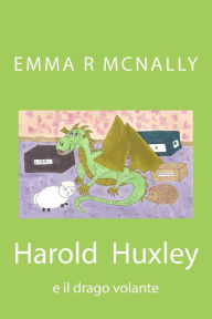 Title: Harold Huxley e il drago volante, Author: Emma R McNally