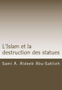 L'Islam et la destruction des statues: ï¿½tude comparï¿½e sur l'art figuratif en droit juif, chrï¿½tien et musulman