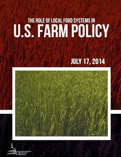 The Role of Local Food Systems in U.S. Farm Policy