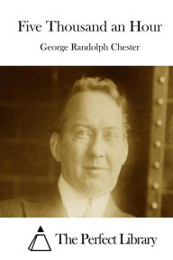 Title: Five Thousand an Hour, Author: George Randolph Chester