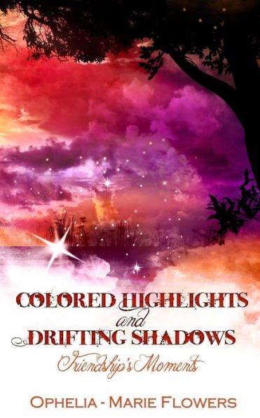 Colored Highlights And Drifting Shadows: Friendship's Moments