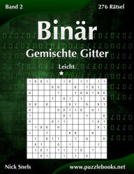 Title: Binär Gemischte Gitter - Leicht - Band 2 - 276 Rätsel, Author: Nick Snels