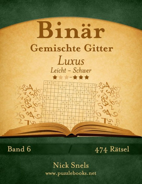 Binär Gemischte Gitter Luxus - Leicht bis Schwer - Band 6 - 474 Rätsel