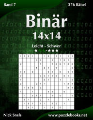Title: Binär 14x14 - Leicht bis Schwer - Band 7 - 276 Rätsel, Author: Nick Snels