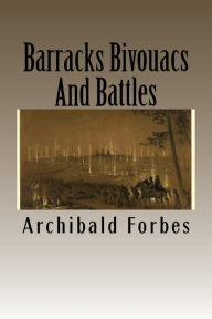 Title: Barracks Bivouacs And Battles, Author: Archibald Forbes