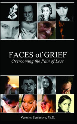 Faces Of Grief Overcoming The Pain Of Loss By Veronica Semenova