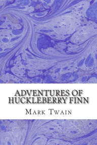 Adventures of Huckleberry Finn: (Mark Twain Classics Collection)