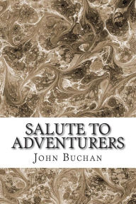 Title: Salute To Adventurers: (John Buchan Classics Collection), Author: John Buchan