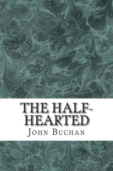 The Half-Hearted: (John Buchan Classics Collection)