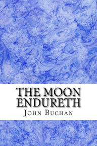 Title: The Moon Endureth: (John Buchan Classics Collection), Author: John Buchan