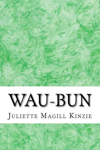 Wau-Bun: (Juliette Augusta Magill Kinzie Classics Collection)