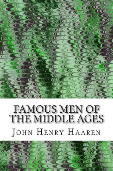 Famous Men Of The Middle Ages: (John Henry Haaren Classics Collection)