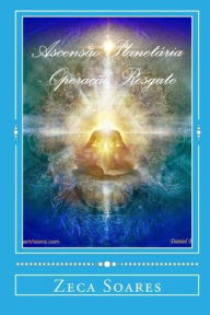 Title: Ascensao Planetaria: Operacao Resgate, Author: Zeca Soares