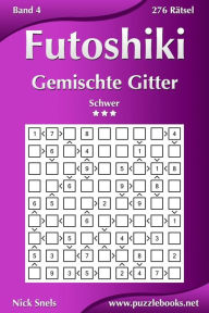 Title: Futoshiki Gemischte Gitter - Schwer - Band 4 - 276 Rätsel, Author: Nick Snels