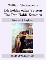 Title: Die beiden edlen Vettern / The Two Noble Kinsmen: Deutsch - Englisch, Author: F a Gelbcke