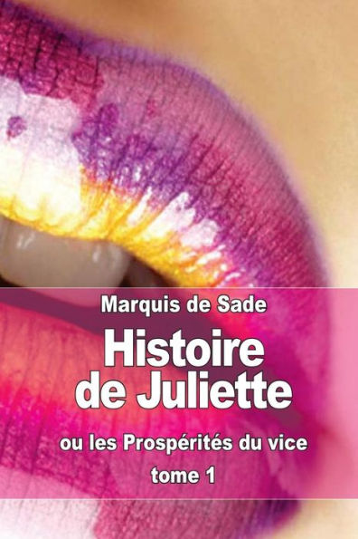 Histoire de Juliette: ou les Prospï¿½ritï¿½s du vice (tome 1)