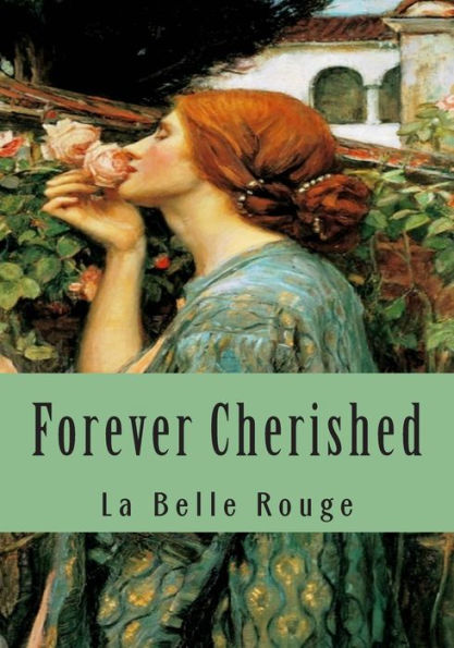 Forever Cherished: Roses Gleaned From The Garden Of Love