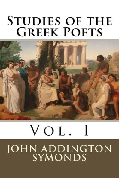 Studies of the Greek Poets: Vol. I