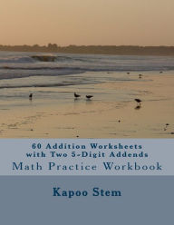 Title: 60 Addition Worksheets with Two 5-Digit Addends: Math Practice Workbook, Author: Kapoo Stem