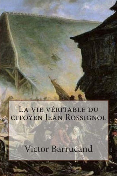 La vie veritable du citoyen Jean Rossignol