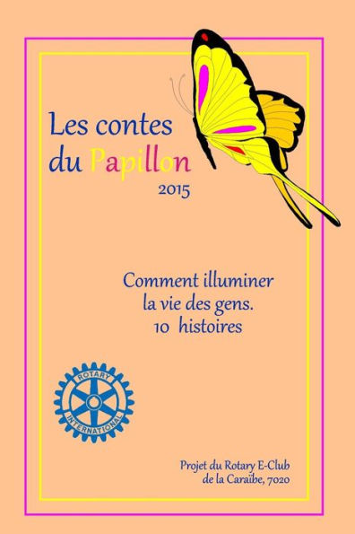 Les Contes du Papillon (2015): HISTOIRES ECRITES PAR DES ENFANTS POUR DES ENFANTS :Un projet du Rotary E-Club de la Caraibe, 7020