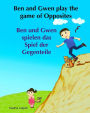 German children's book: Ben and Gwen Play the Game of Opposites. Ben und Gwen s: Children's German book.(Bilingual Edition) English German picture book for children. Children's bilingual German book
