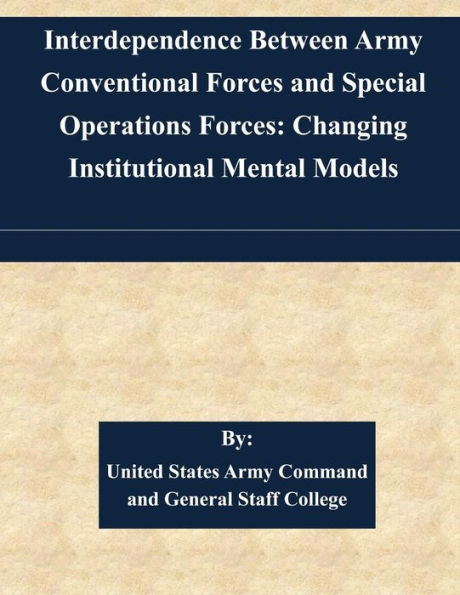 Interdependence Between Army Conventional Forces and Special Operations Forces: Changing Institutional Mental Models