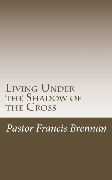 Living Under the Shadow of the Cross