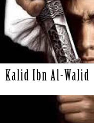 Title: Kalid Ibn Al-Walid, Author: Ibn Kathir