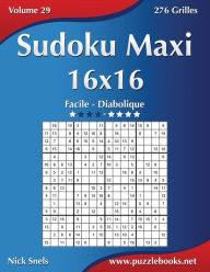 Title: Sudoku Maxi 16x16 - Facile à Diabolique - Volume 29 - 276 Grilles, Author: Nick Snels