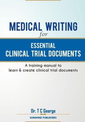medical writing for essential clinical trial documents a training