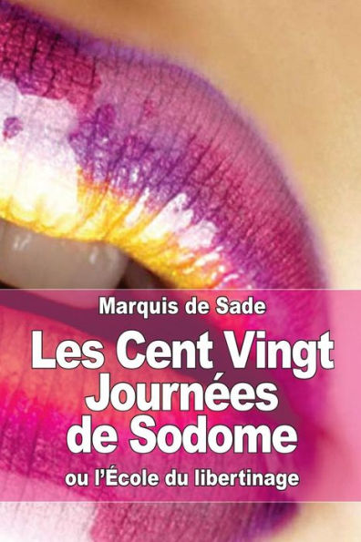 Les Cent Vingt Journï¿½es de Sodome: ou l'ï¿½cole du libertinage