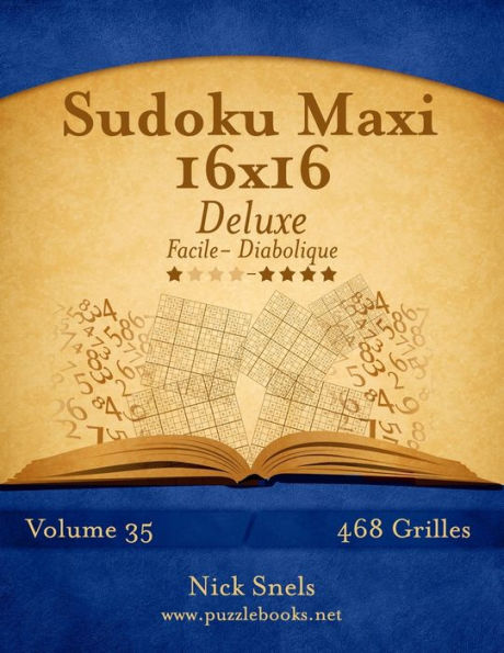 Sudoku Maxi 16x16 Deluxe - Facile à Diabolique - Volume 35 - 468 Grilles
