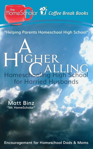 A Higher Calling: Homeschooling High School for Harried Husbands