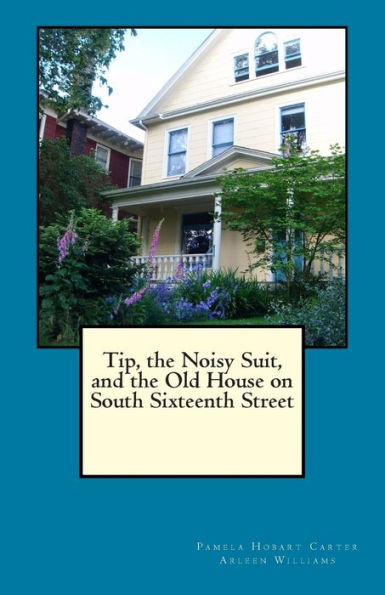 Tip, the Noisy Suit, and the Old House on South Sixteenth Street