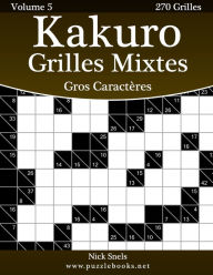 Title: Kakuro Grilles Mixtes Gros Caractères - Volume 5 - 270 Grilles, Author: Nick Snels