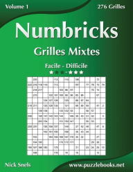 Title: Numbricks Grilles Mixtes - Facile à Difficile - Volume 1 - 276 Grilles, Author: Nick Snels