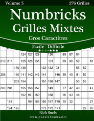 Title: Numbricks Grilles Mixtes Gros Caractères - Facile à Difficile - Volume 5 - 276 Grilles, Author: Nick Snels