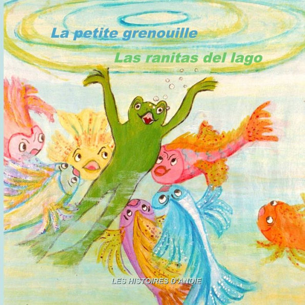La petite grenouille - Las ranitas del lago: Livre bilingue pour enfants - Un cuento bilingüe para niños
