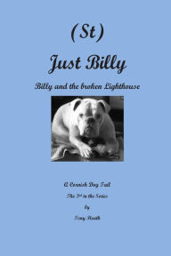 Title: (St) Just Billy and the Broken Lighthouse, Author: Tony  Heath