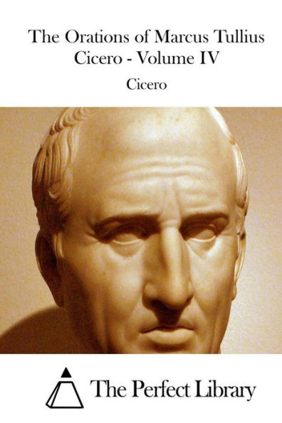 The Orations of Marcus Tullius Cicero - Volume IV