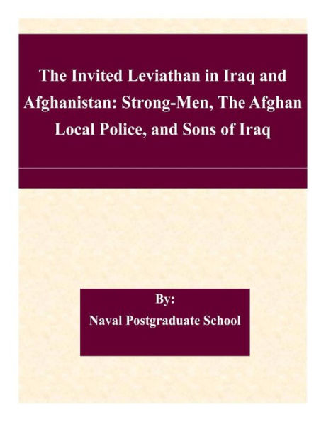 The Invited Leviathan in Iraq and Afghanistan: Strong-Men, The Afghan Local Police, and Sons of Iraq