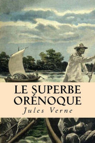 Title: Le superbe Orenoque, Author: Jules Verne